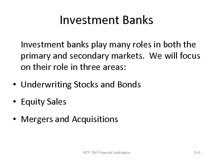 Investment Banks Investment banks play many roles in both the primary and secondary markets.