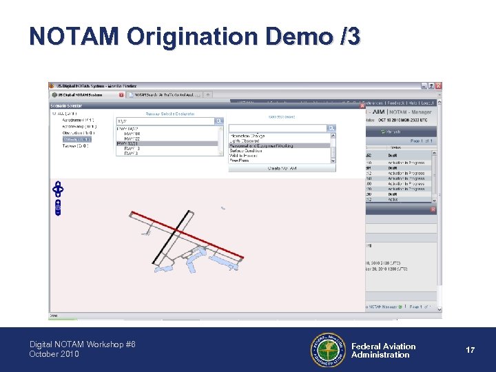 NOTAM Origination Demo /3 Digital NOTAM Workshop #6 October 2010 Federal Aviation Administration 17