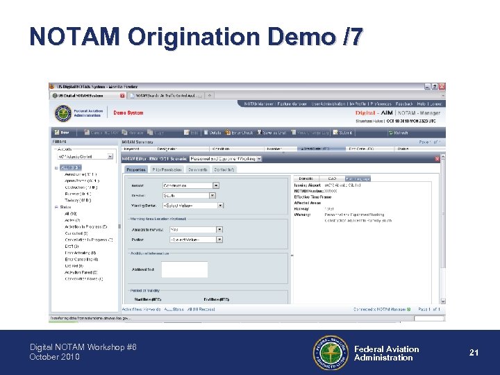 NOTAM Origination Demo /7 Digital NOTAM Workshop #6 October 2010 Federal Aviation Administration 21