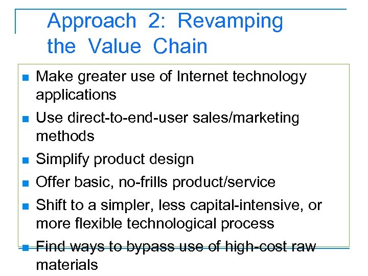Approach 2: Revamping the Value Chain n n n Make greater use of Internet