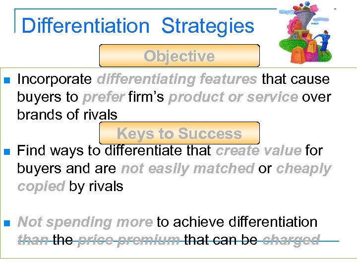 Differentiation Strategies Objective n Incorporate differentiating features that cause buyers to prefer firm’s product
