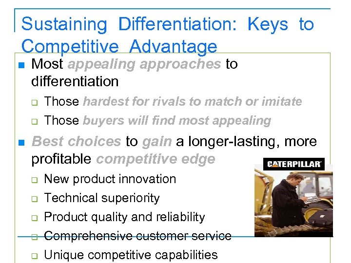 Sustaining Differentiation: Keys to Competitive Advantage n Most appealing approaches to differentiation q q