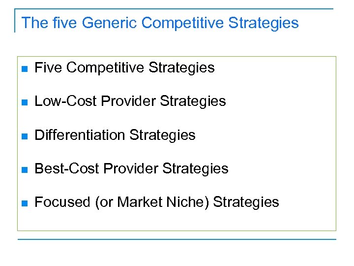 The five Generic Competitive Strategies n Five Competitive Strategies n Low-Cost Provider Strategies n
