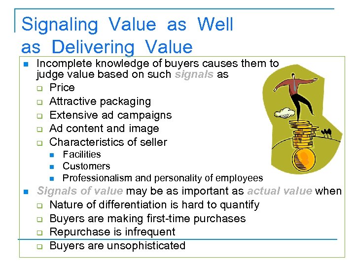 Signaling Value as Well as Delivering Value n Incomplete knowledge of buyers causes them