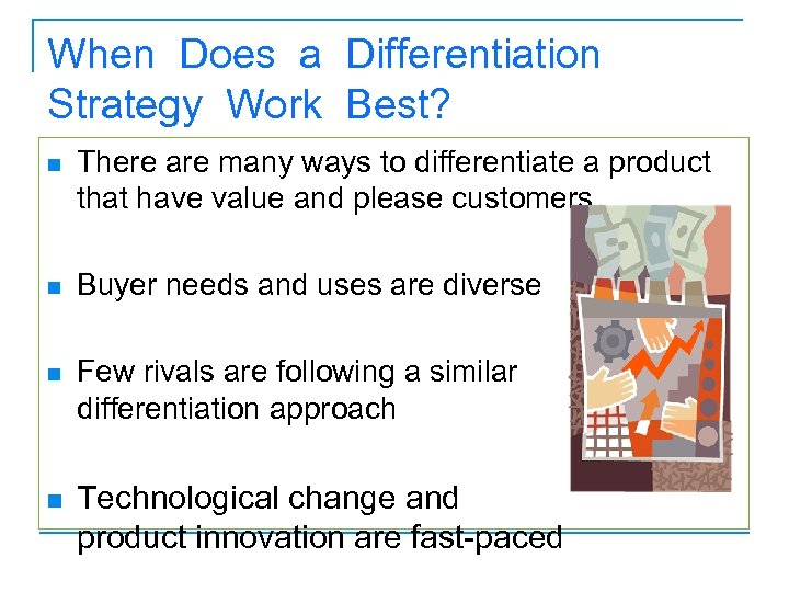 When Does a Differentiation Strategy Work Best? n There are many ways to differentiate