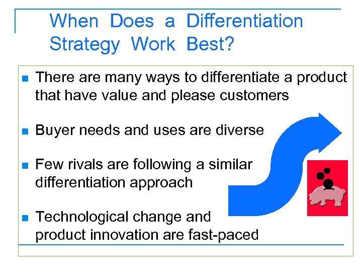When Does a Differentiation Strategy Work Best? n There are many ways to differentiate