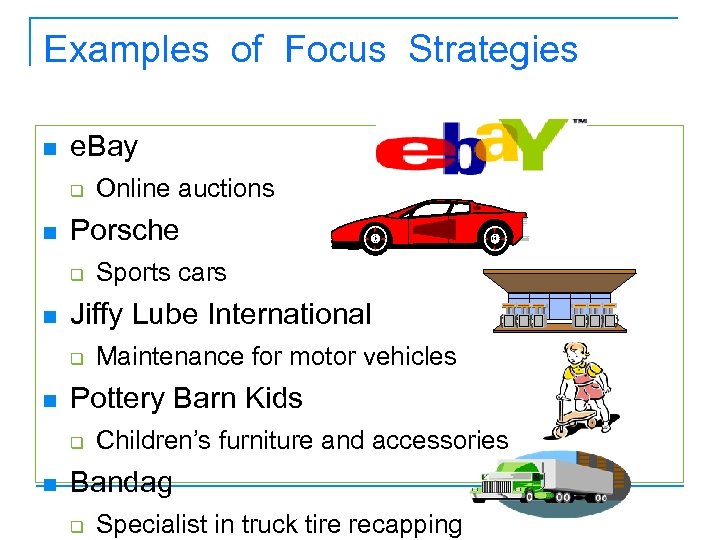 Examples of Focus Strategies n e. Bay q n Porsche q n Maintenance for