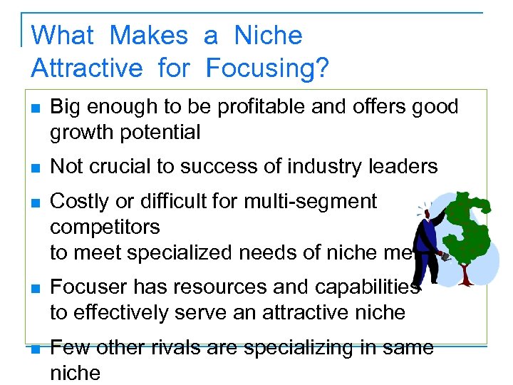 What Makes a Niche Attractive for Focusing? n Big enough to be profitable and
