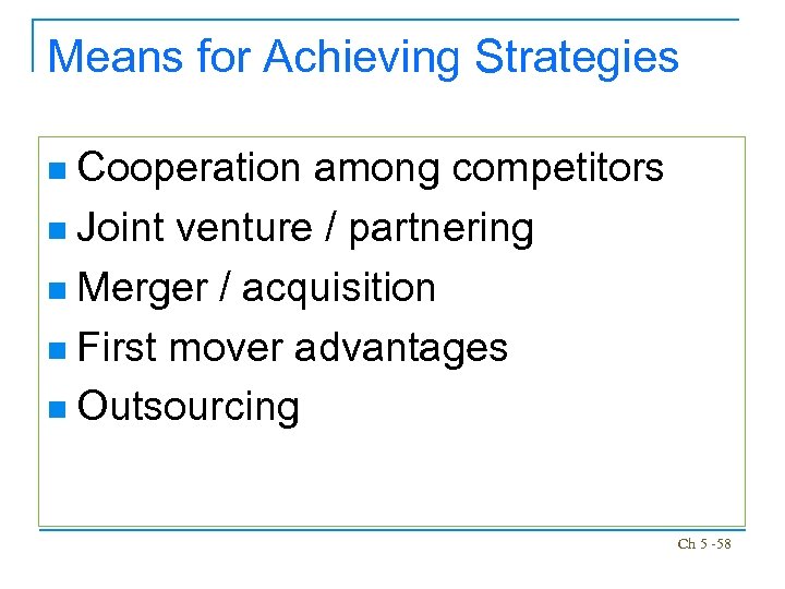 Means for Achieving Strategies Cooperation among competitors n Joint venture / partnering n Merger