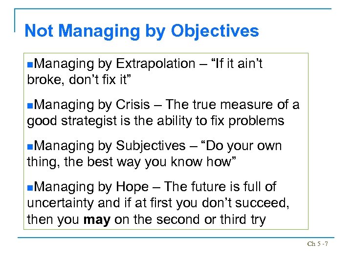 Not Managing by Objectives n. Managing by Extrapolation – “If it ain’t broke, don’t
