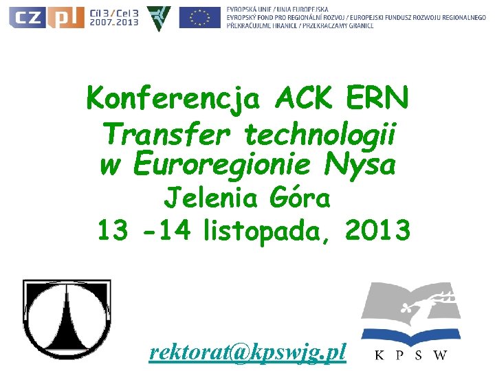 Konferencja ACK ERN Transfer technologii w Euroregionie Nysa Jelenia Góra 13 -14 listopada, 2013