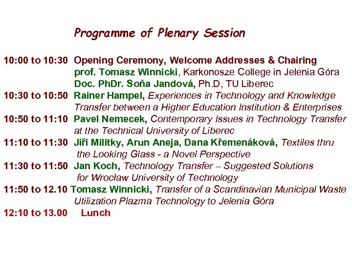 Programme of Plenary Session 10: 00 to 10: 30 Opening Ceremony, Welcome Addresses &