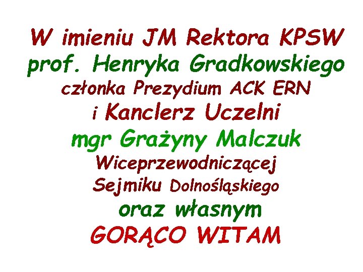 W imieniu JM Rektora KPSW prof. Henryka Gradkowskiego członka Prezydium ACK ERN i Kanclerz
