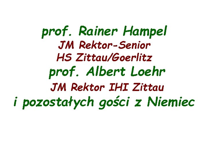 prof. Rainer Hampel JM Rektor-Senior HS Zittau/Goerlitz prof. Albert Loehr JM Rektor IHI Zittau