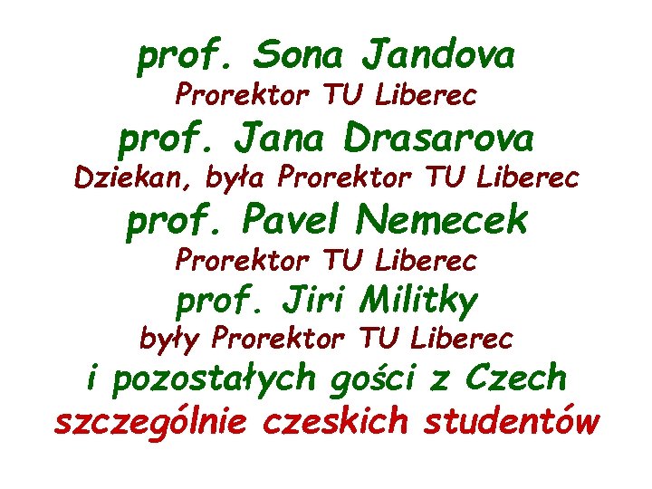 prof. Sona Jandova Prorektor TU Liberec prof. Jana Drasarova Dziekan, była Prorektor TU Liberec