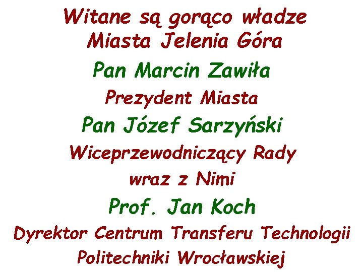 Witane są gorąco władze Miasta Jelenia Góra Pan Marcin Zawiła Prezydent Miasta Pan Józef