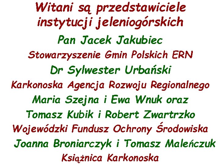 Witani są przedstawiciele instytucji jeleniogórskich Pan Jacek Jakubiec Stowarzyszenie Gmin Polskich ERN Dr Sylwester