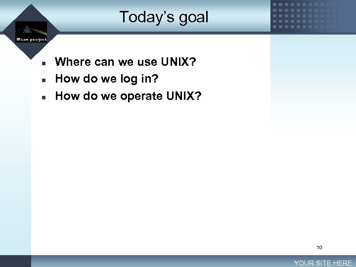 Today’s goal LOGO PRism project n n n Where can we use UNIX? How