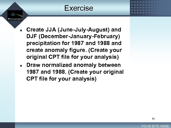 Exercise LOGO PRism project n n Create JJA (June-July-August) and DJF (December-January-February) precipitation for