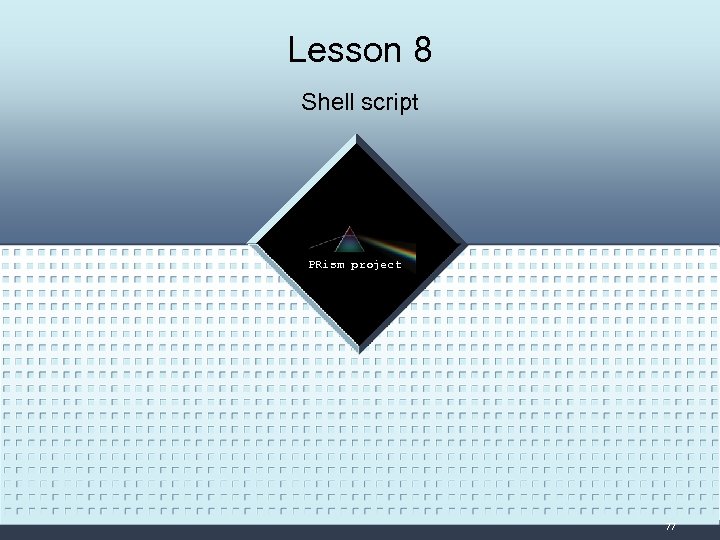 Lesson 8 Shell script LOGO PRism project 77 