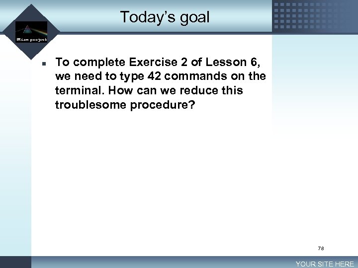 Today’s goal LOGO PRism project n To complete Exercise 2 of Lesson 6, we