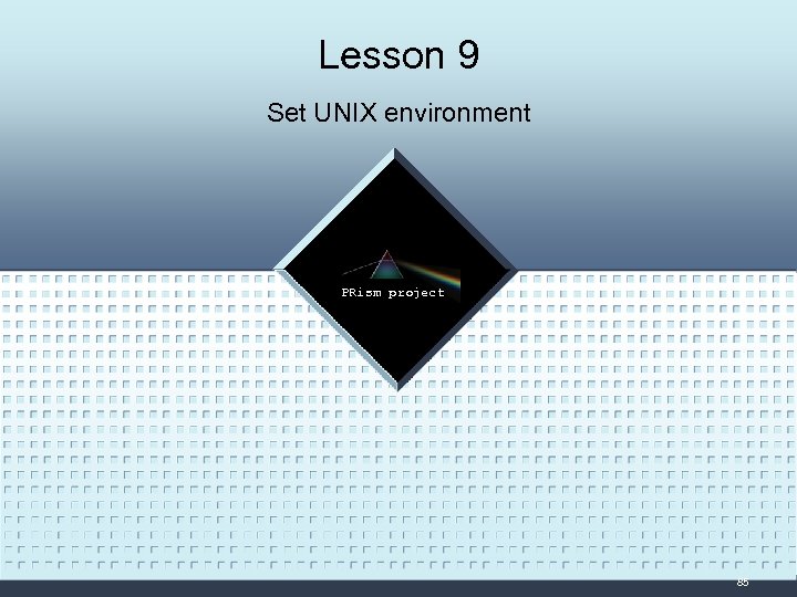 Lesson 9 Set UNIX environment LOGO PRism project 85 