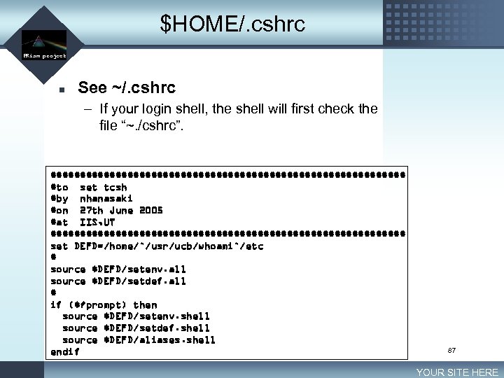 $HOME/. cshrc LOGO PRism project n See ~/. cshrc – If your login shell,