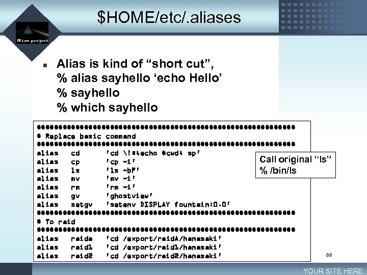 $HOME/etc/. aliases LOGO PRism project n Alias is kind of “short cut”, % alias