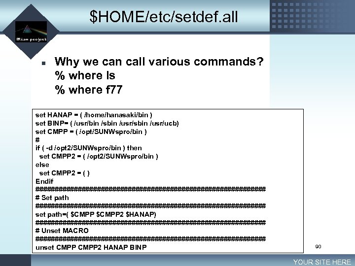 $HOME/etc/setdef. all LOGO PRism project n Why we can call various commands? % where