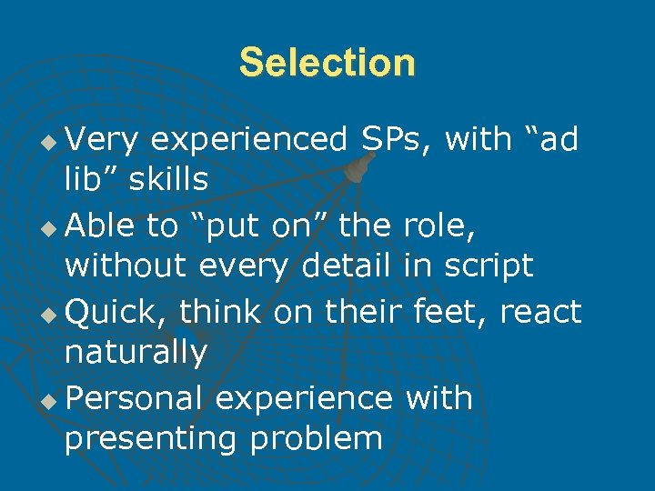 Selection Very experienced SPs, with “ad lib” skills u Able to “put on” the