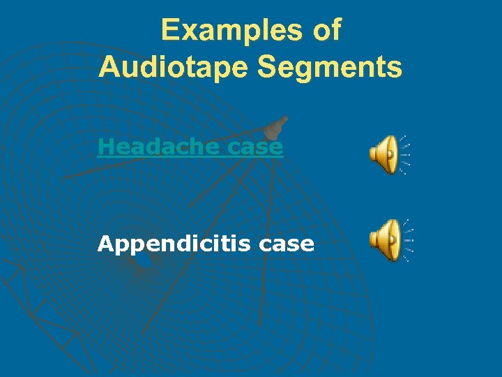 Examples of Audiotape Segments Headache case Appendicitis case 