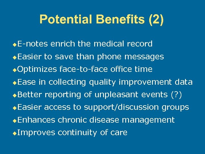Potential Benefits (2) u E-notes enrich the medical record u Easier to save than