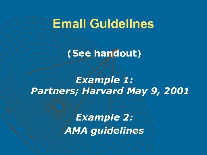 Email Guidelines (See handout) Example 1: Partners; Harvard May 9, 2001 Example 2: AMA