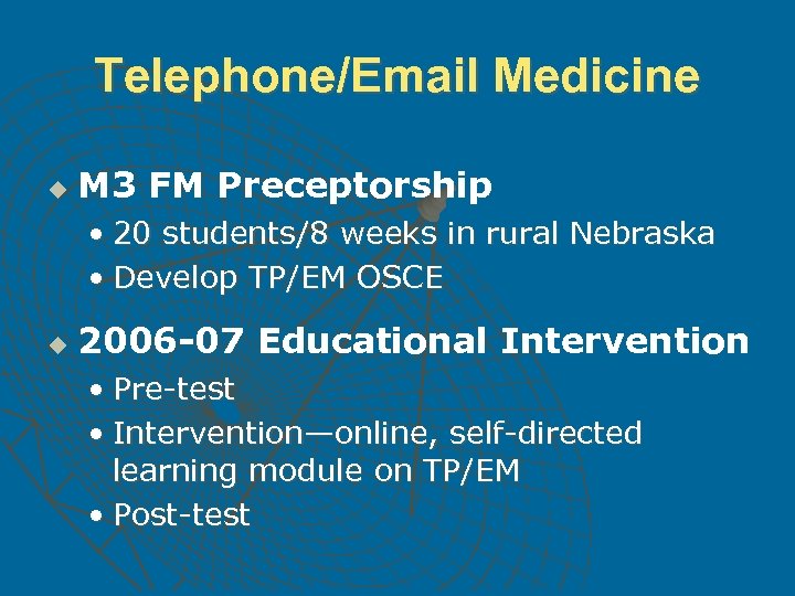Telephone/Email Medicine u M 3 FM Preceptorship • 20 students/8 weeks in rural Nebraska