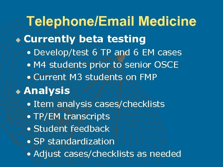 Telephone/Email Medicine u Currently beta testing • Develop/test 6 TP and 6 EM cases