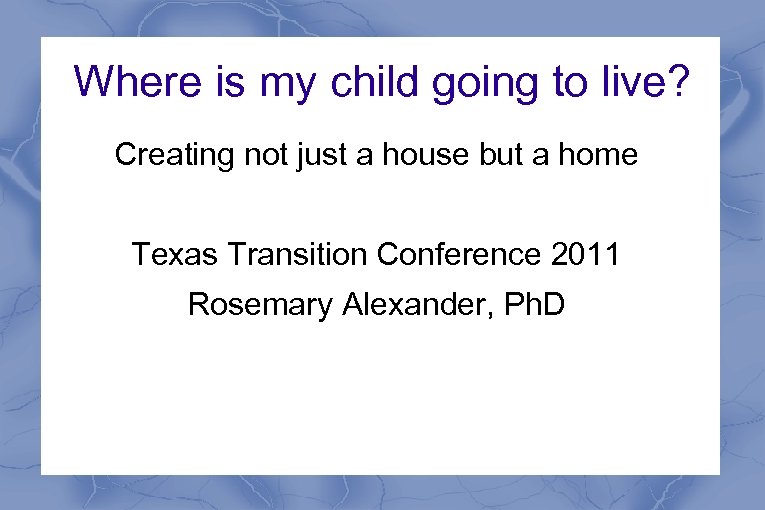 Where is my child going to live? Creating not just a house but a