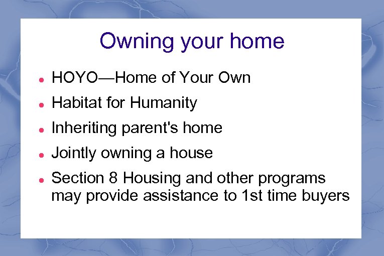 Owning your home HOYO—Home of Your Own Habitat for Humanity Inheriting parent's home Jointly