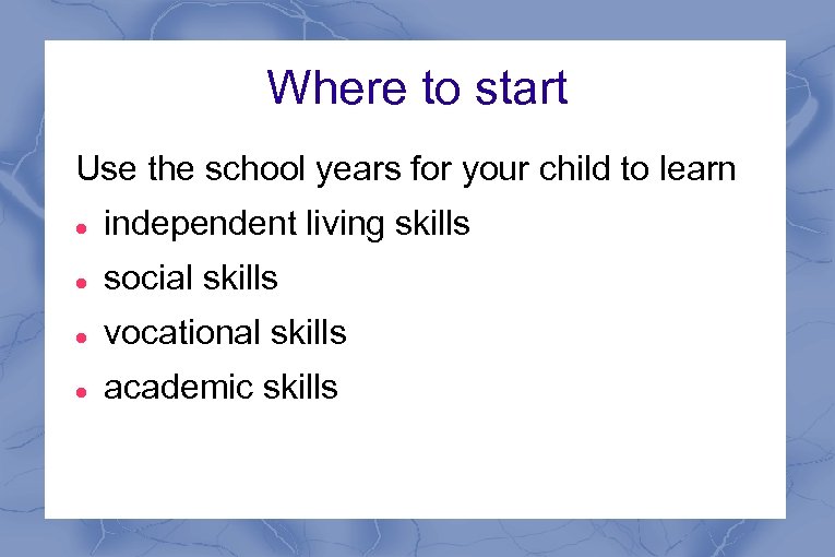 Where to start Use the school years for your child to learn independent living