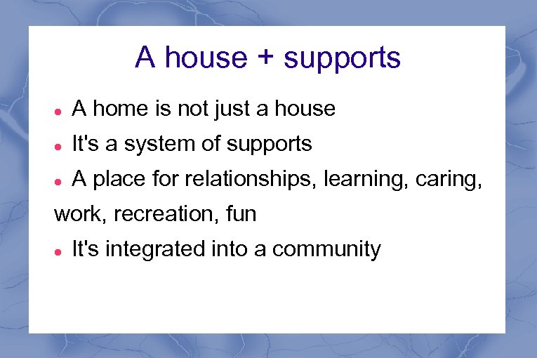 A house + supports A home is not just a house It's a system