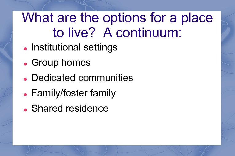What are the options for a place to live? A continuum: Institutional settings Group