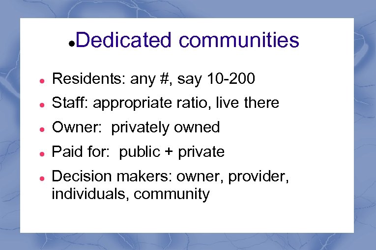 Dedicated communities Residents: any #, say 10 -200 Staff: appropriate ratio, live there