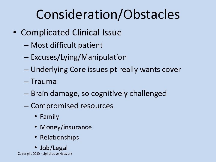 Consideration/Obstacles • Complicated Clinical Issue – Most difficult patient – Excuses/Lying/Manipulation – Underlying Core