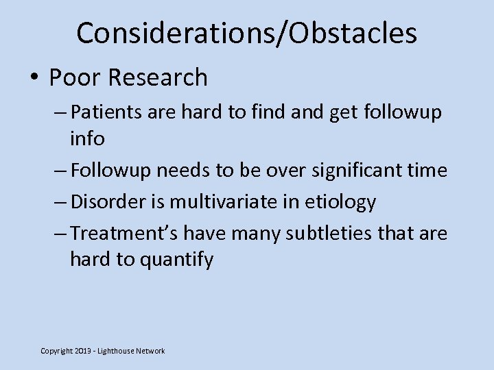 Considerations/Obstacles • Poor Research – Patients are hard to find and get followup info