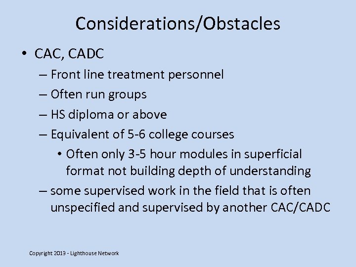 Considerations/Obstacles • CAC, CADC – Front line treatment personnel – Often run groups –