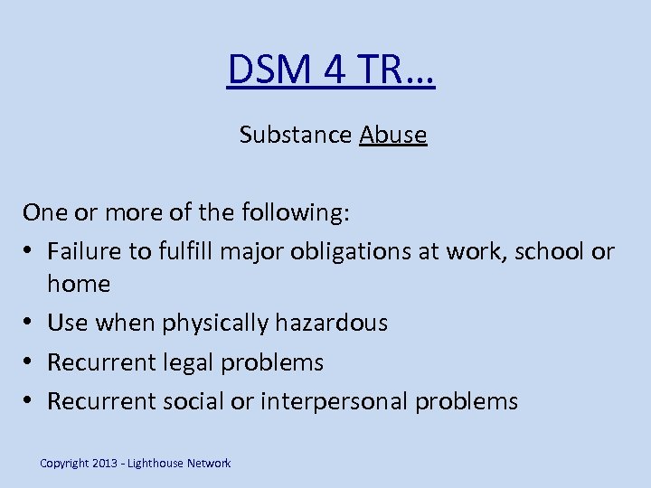 DSM 4 TR… Substance Abuse One or more of the following: • Failure to