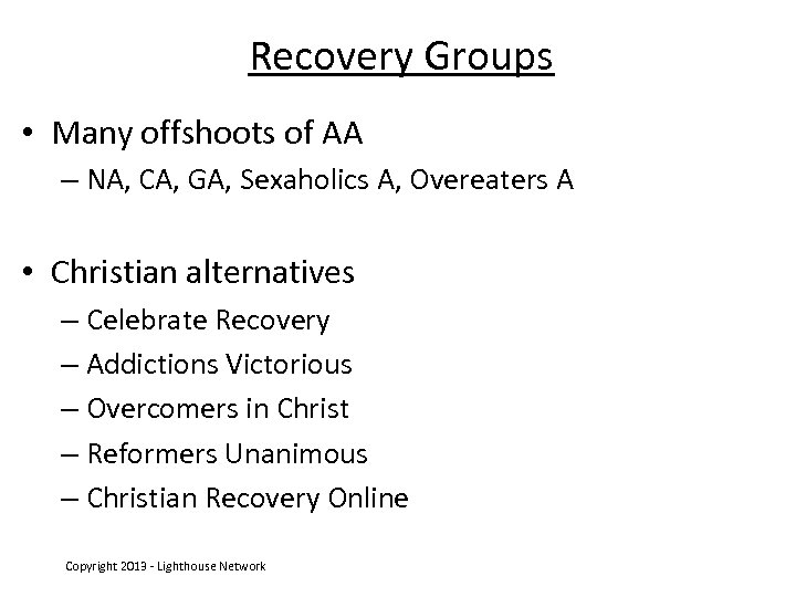 Recovery Groups • Many offshoots of AA – NA, CA, GA, Sexaholics A, Overeaters