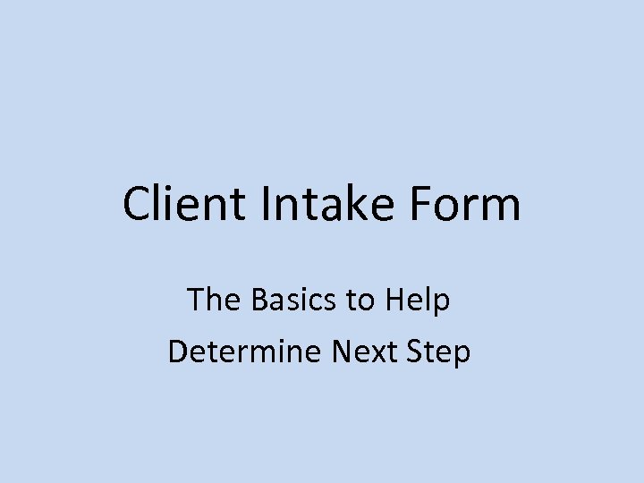 Client Intake Form The Basics to Help Determine Next Step 