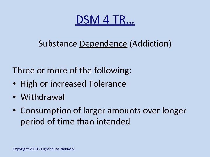 DSM 4 TR… Substance Dependence (Addiction) Three or more of the following: • High