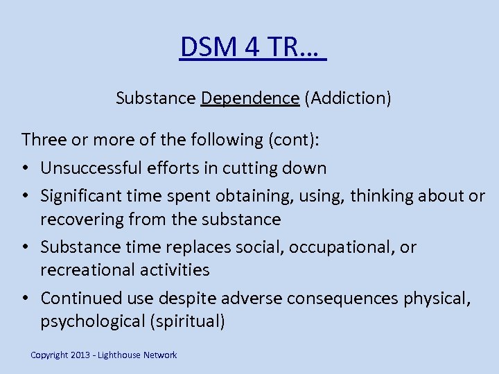 DSM 4 TR… Substance Dependence (Addiction) Three or more of the following (cont): •