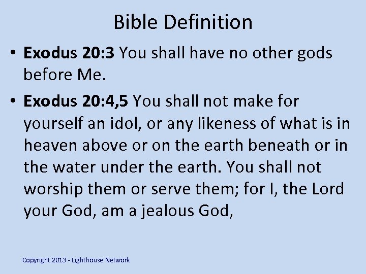 Bible Definition • Exodus 20: 3 You shall have no other gods before Me.